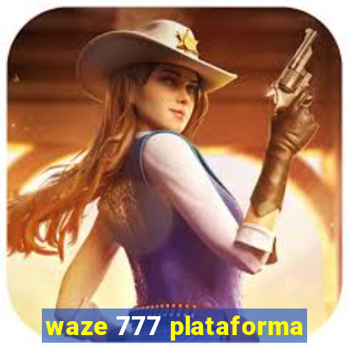 waze 777 plataforma